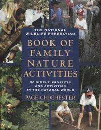 The National Wildlife Federation Book of Family Nature Activities  50  Simple Projects and...