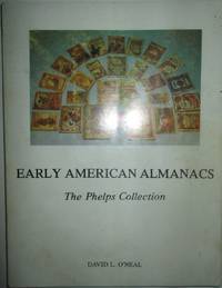 Early American Almanacs. The Phelps Collection. 1679-1900 by O'Neal, David