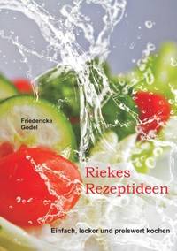 Riekes Rezeptideen:Einfach, lecker und preiswert kochen