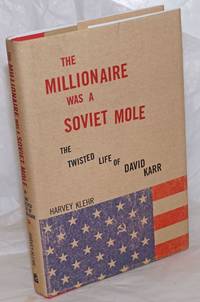 The millionaire was a Soviet mole, the twisted life of David Karr by Klehr, Harvey - 2010