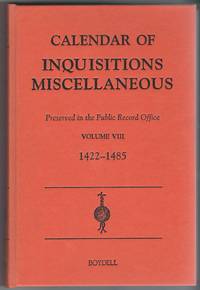 Calendar of Inquisitions Miscellaneous (chancery) Preserved in the Public Record Office Volume VIII 1422 - 1485 by Public Record Office - 2003