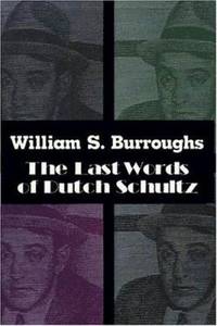 Last Words of Dutch Schultz : A Fiction in the Form of a Film Script