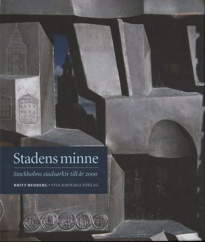 STADENS MINNE. Stockholms stadsarkiv till år 2000.
