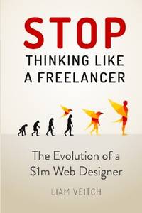 Stop Thinking Like a Freelancer: The Evolution of a $1m Web Designer
