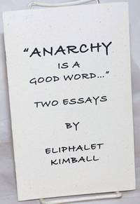 Anarchy is a Good Word..." Two Essays