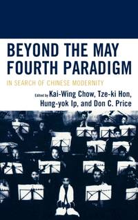Beyond the May Fourth Paradigm : In Search of Chinese Modernity