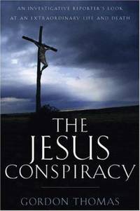 The Jesus Conspiracy : An Investigative Reporter's Look at an Extraordinary Life and Death