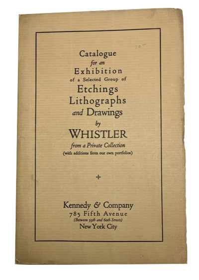 Catalogue for an Exhibition of a Selected Group of Etchings Lithographs and Drawings by Whistler from a Private Collection (with Additions from Our Own Portfolio)