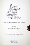 View Image 2 of 4 for Let the Tail Go with the Hide: the story of Ben F. Williams as told to Teresa Williams Irvin, with a... Inventory #028981