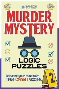 Kunlektra Murder Mystery Logic Puzzles: Enhance your mind with true crime puzzle Volume 2