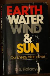 Earth, Water, Wind and Sun  The Energy Alternatives by Halacy, D. S., Jr - 1977