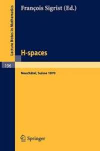 H - Spaces: Actes de la Reunion de Neuchatel (Suisse), Aout 1970 (Lecture Notes in Mathematics)