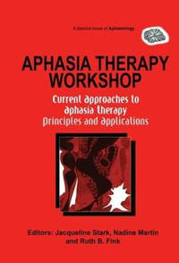 Aphasia Therapy Workshop: Current Approaches to Aphasia Therapy - Principles and Applications: A...