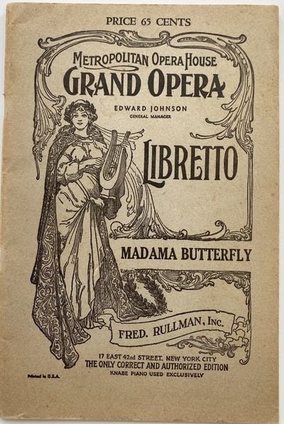 Madama Butterfly, Opera in Three Acts. Based on the book by John L. Long and the drama by David Belasco; Metropolitan Opera House Grand Opera, Edward Johnson, General Manager. Libretto, Madama Butterfly, Fred. Rullman, Inc., 17 East 42nd Street, New York City. The Only Correct and Authorized Edition, Knabe Piano Used Exclusively