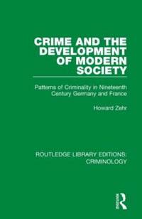 Crime and the Development of Modern Society: Patterns of Criminality in Nineteenth Century...