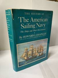 The History of The American Sailing Navy: The Ships and Their Development by Chapelle, Howard I - 1949