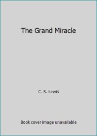 The Grand Miracle by C. S. Lewis - 1983