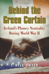 Behind the green curtain - Ireland's phoney neutrality during World War II.