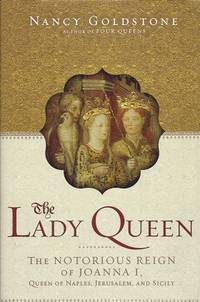 The Lady Queen: The Notorious Reign of Joanna I, Queen of Naples, Jerusalem, and Sicily
