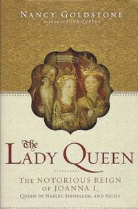 The Lady Queen:  The Notorious Reign of Joanna I, Queen of Naples,  Jerusalem, and Sicily