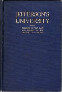 [VIRGINIA] JEFFERSON’S UNIVERSITY. GLIMPSES OF THE PAST AND PRESENT AT THE UNIVERSITY OF VIRGINIA