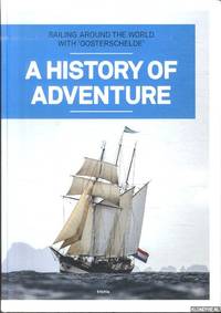 A History of Adventure. Sailing Around the World with 'Oosterschelde' by Gerben Nab - Hardcover - 2014 - from Klondyke (SKU: 00237524)