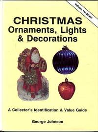 Christmas Ornaments, Lights & Decorations: A Collector's Identification & Value Guide