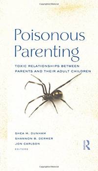 Poisonous Parenting: Toxic Relationships Between Parents and Their Adult Children (Routledge...