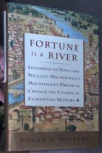 image of Fortune Is A River: Leonardo da Vinci & Niccolo Machiavelli's Magnificent Dream To Change The Course Of Florentine History