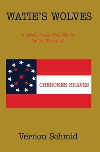 Watie's Wolves: A Novel of the Civil War in Indian Territory