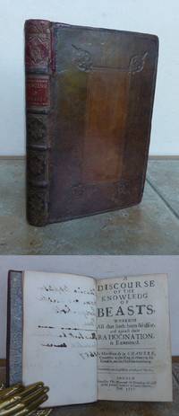 A DISCOURSE OF THE KNOWLEDGE OF BEASTS, wherein all that hath been said for, and against their ratiocination, is examined. By Monsieur de la Chambre, counsellor to the King of France in his counsels, and his physitian in ordinary. by 1594-1669.: Marin Cureau de - First Edition - 1657 - from Roger Middleton (SKU: 36196)