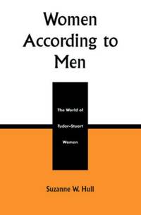 Women According to Men : The World of Tudor-Stuart Women