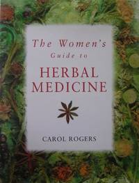 The Women&#039;s Guide to Herbal Medicine by Rogers, Carol