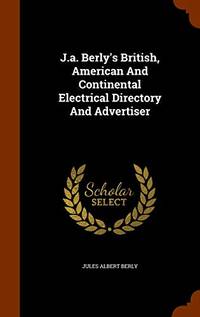 J.A. Berly&#039;s British, American and Continental Electrical Directory and Advertiser de Jules Albert Berly