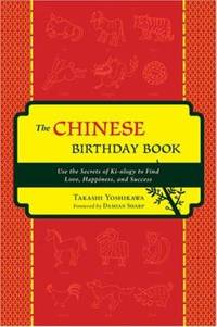 Chinese Birthday Book : How to Use the Secrets of Kiology to Find Love, Happiness and Success by Takashi Yoshikawa - 2008