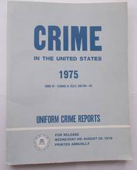 CRIME IN THE UNITED STATES - 1975 - UNIFORM CRIME REPORTS (Title Page: UNIFORM CRIME REPORTS for...