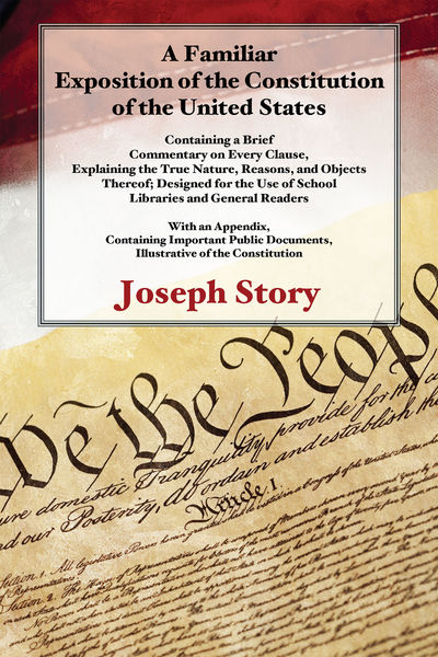 A Familiar Exposition of the Constitution of the United States.