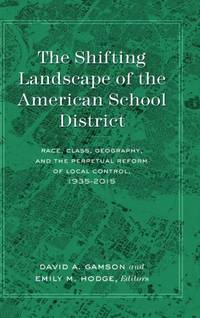 The Shifting Landscape of the American School District : Race, Class, Geography, and the...