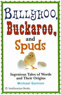 Ballyhoo, Buckeroo, and Spuds : Ingenious Tales of Words and Their Origins