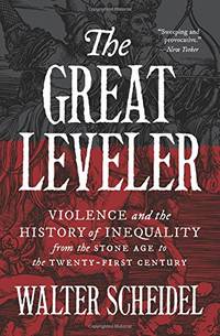 The Great Leveler: Violence and the History of Inequality from the Stone Age to the Twenty-First...