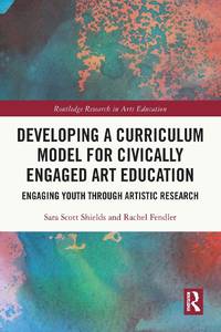Developing a Curriculum Model for Civically Engaged Art Education: Engaging Youth through...