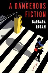 A Dangerous Fiction : A Mystery by Rogan, Barbara - 2013