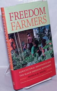 Freedom farmers, agricultural resistance and the Black freedom movement by White, Monica M - 2018