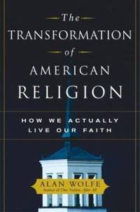 The Transformation of American Religion : How We Actually Live Our Faith