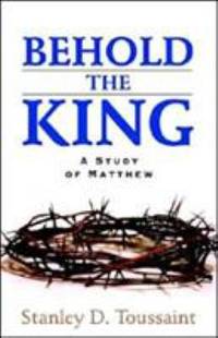 Behold the King : A Study of Matthew