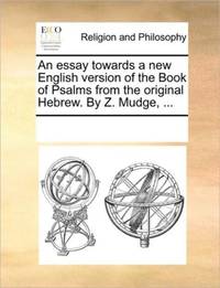 An essay towards a new English version of the Book of Psalms from the original Hebrew. By Z....