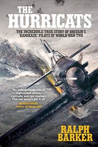 The Hurricats: The Incredible True Story of Britain's 'Kamikaze' Pilots of World War Two