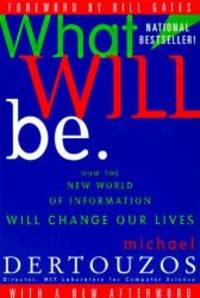 What Will Be: How the New World of Information Will Change Our Lives by Michael L. Dertouzos - 1998-08-04