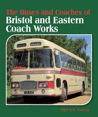 The Buses and Coaches of Bristol and Eastern Coach Works by Furness, Nigel RB