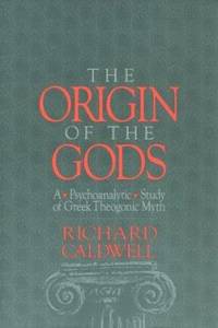 The Origin of the Gods : A Psychoanalytic Study of Greek Theogonic Myth